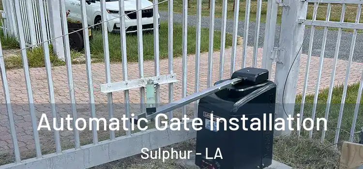  Automatic Gate Installation Sulphur - LA