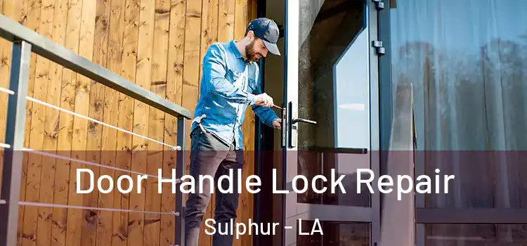  Door Handle Lock Repair Sulphur - LA