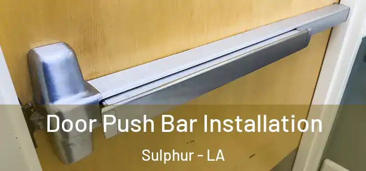  Door Push Bar Installation Sulphur - LA