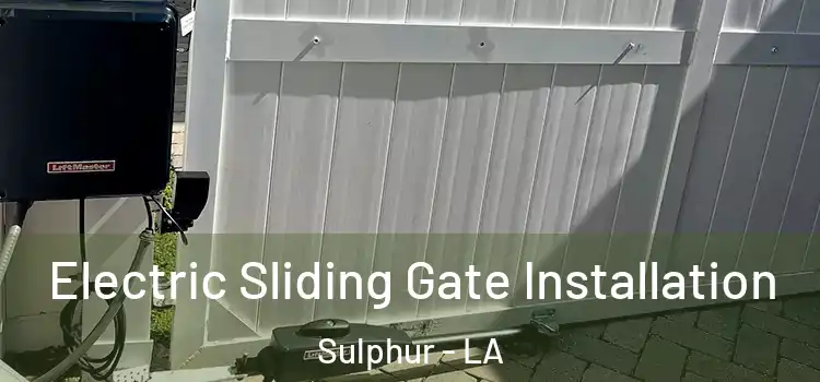  Electric Sliding Gate Installation Sulphur - LA