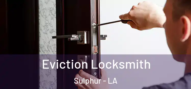  Eviction Locksmith Sulphur - LA