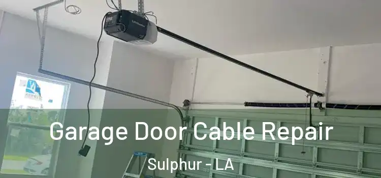  Garage Door Cable Repair Sulphur - LA