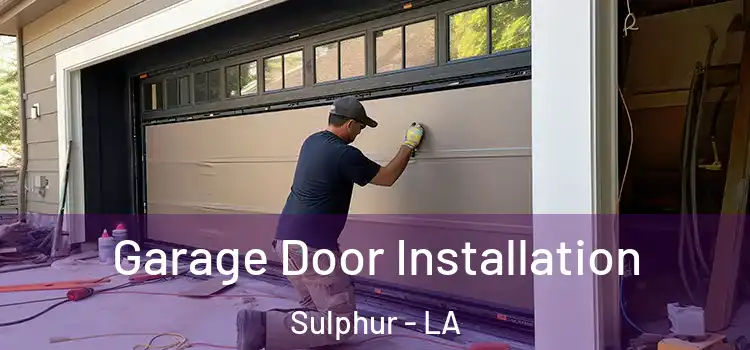  Garage Door Installation Sulphur - LA