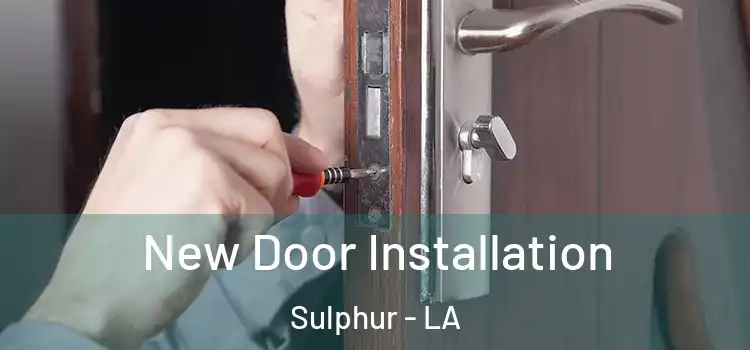  New Door Installation Sulphur - LA