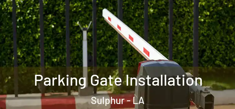  Parking Gate Installation Sulphur - LA