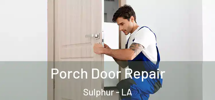  Porch Door Repair Sulphur - LA