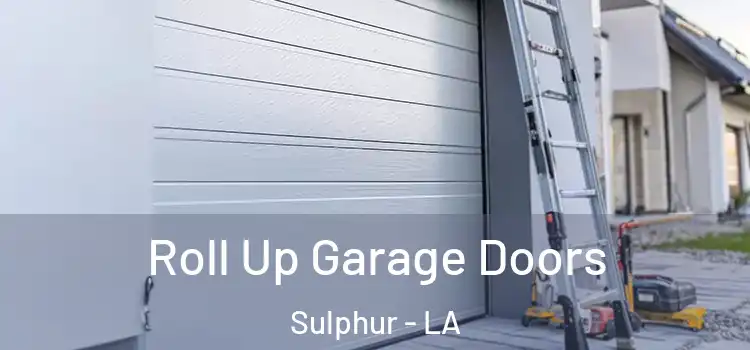  Roll Up Garage Doors Sulphur - LA