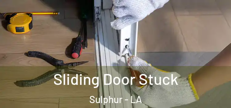  Sliding Door Stuck Sulphur - LA