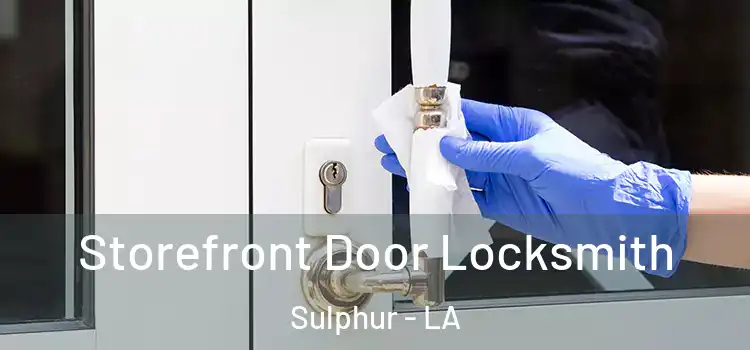Storefront Door Locksmith Sulphur - LA